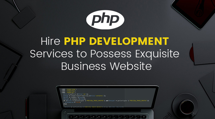 Hire PHP Development Services to Possess Exquisite Business Website